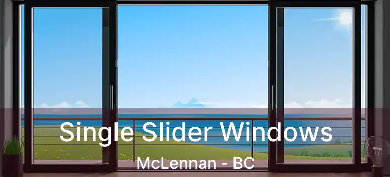  Single Slider Windows McLennan - BC