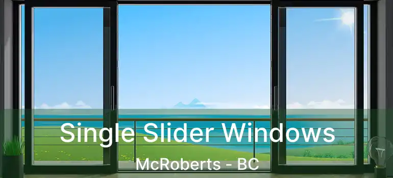  Single Slider Windows McRoberts - BC