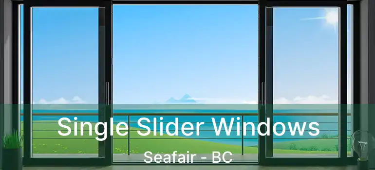  Single Slider Windows Seafair - BC