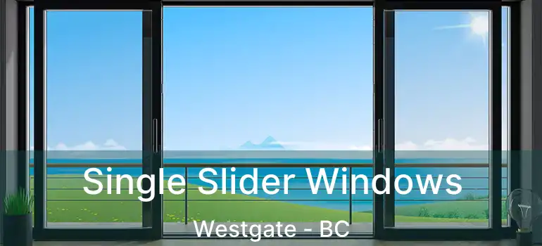  Single Slider Windows Westgate - BC