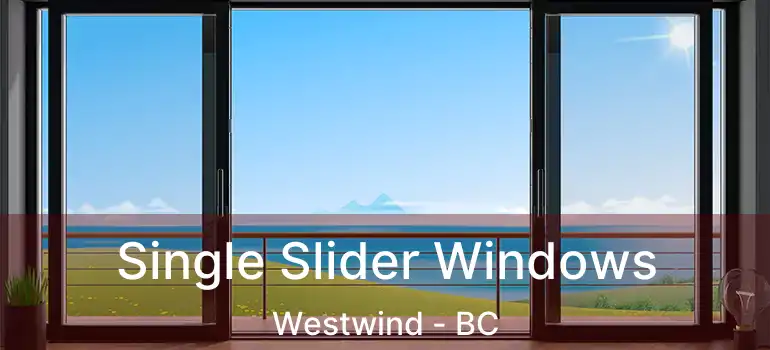  Single Slider Windows Westwind - BC