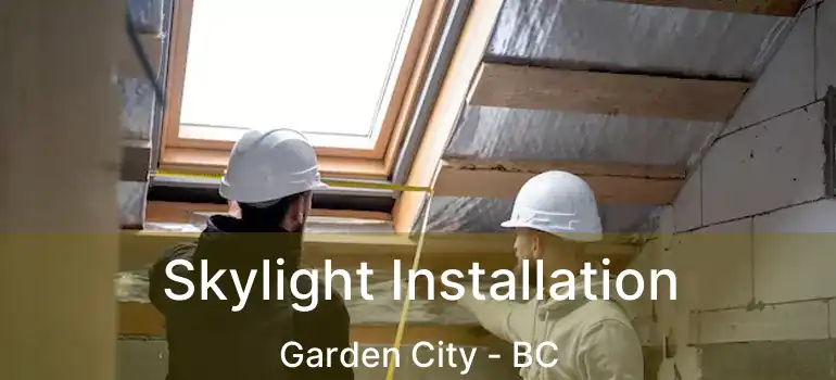  Skylight Installation Garden City - BC