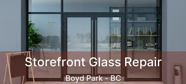  Storefront Glass Repair Boyd Park - BC