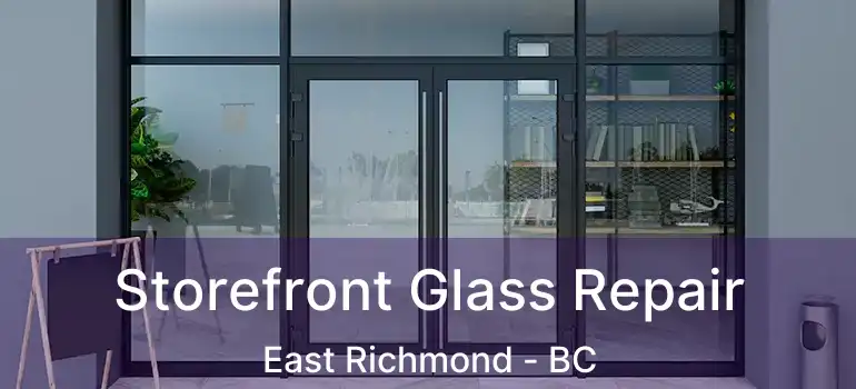  Storefront Glass Repair East Richmond - BC