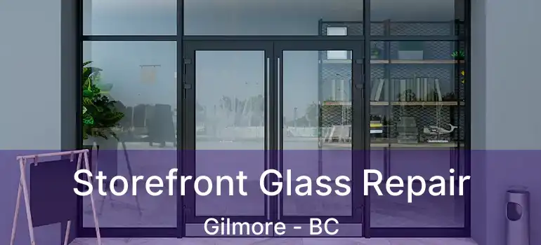  Storefront Glass Repair Gilmore - BC