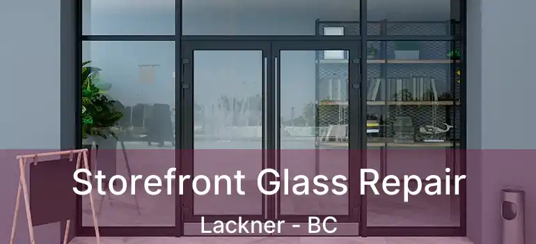  Storefront Glass Repair Lackner - BC