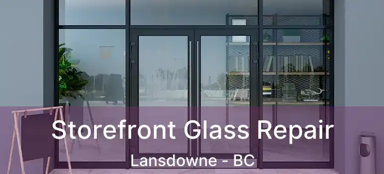  Storefront Glass Repair Lansdowne - BC