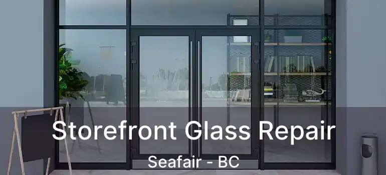  Storefront Glass Repair Seafair - BC
