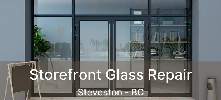  Storefront Glass Repair Steveston - BC