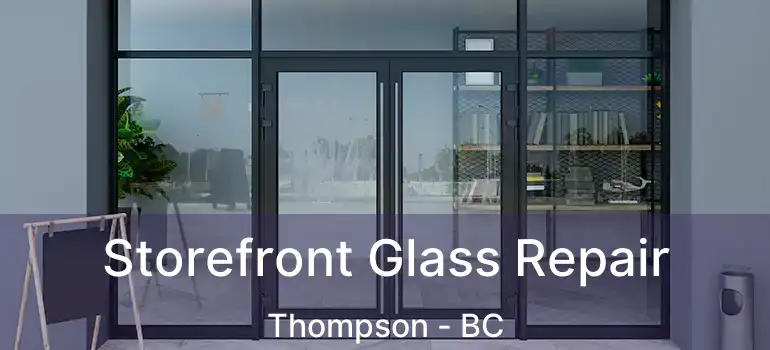 Storefront Glass Repair Thompson - BC
