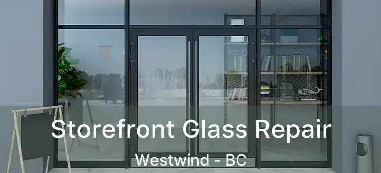  Storefront Glass Repair Westwind - BC