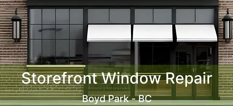  Storefront Window Repair Boyd Park - BC