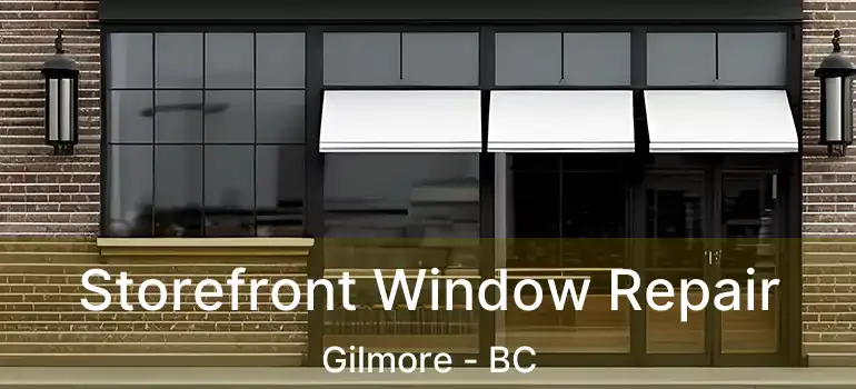  Storefront Window Repair Gilmore - BC