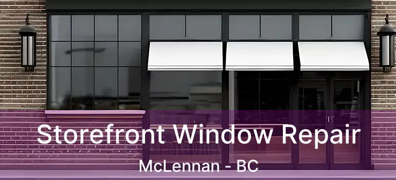 Storefront Window Repair McLennan - BC