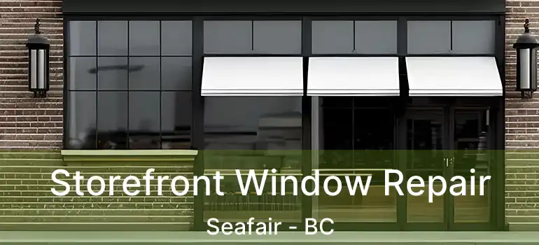  Storefront Window Repair Seafair - BC