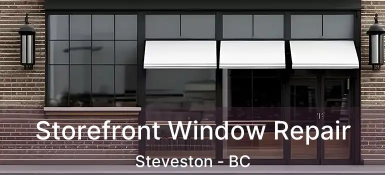  Storefront Window Repair Steveston - BC