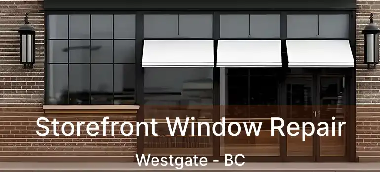  Storefront Window Repair Westgate - BC