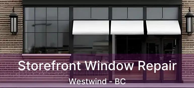  Storefront Window Repair Westwind - BC