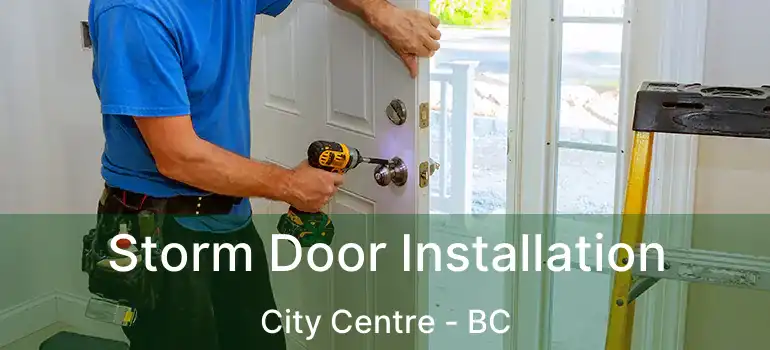  Storm Door Installation City Centre - BC