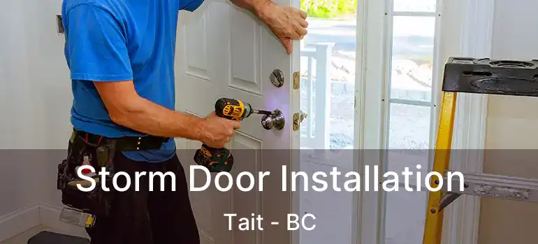  Storm Door Installation Tait - BC