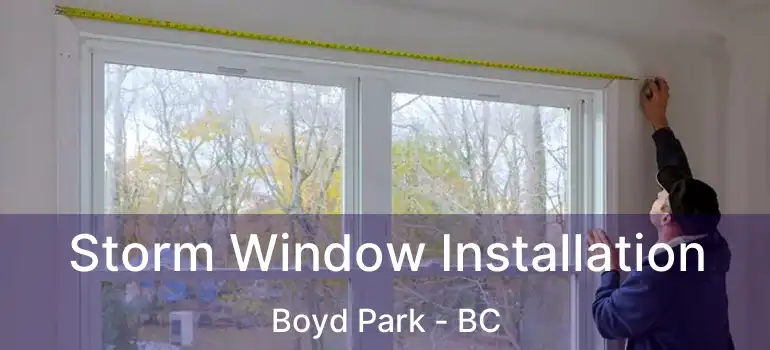  Storm Window Installation Boyd Park - BC
