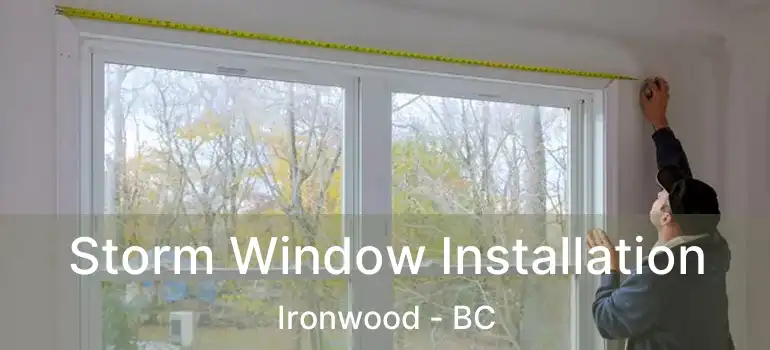  Storm Window Installation Ironwood - BC
