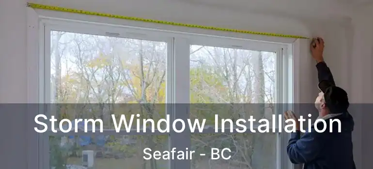  Storm Window Installation Seafair - BC