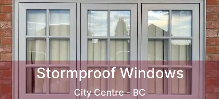  Stormproof Windows City Centre - BC