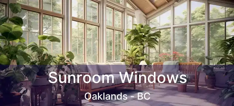  Sunroom Windows Oaklands - BC