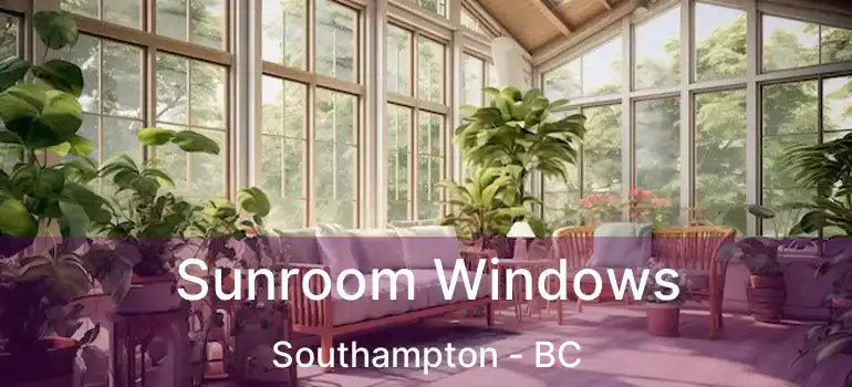  Sunroom Windows Southampton - BC