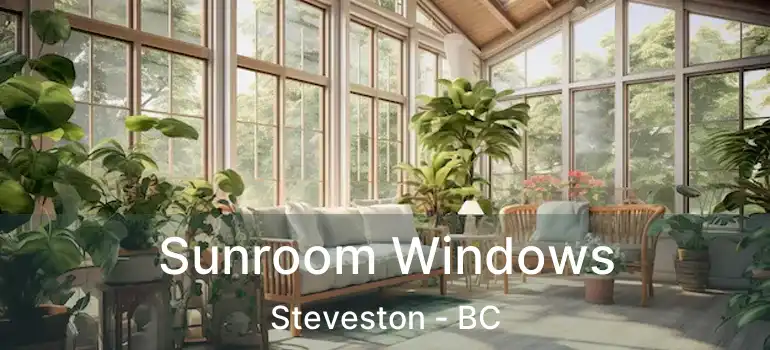  Sunroom Windows Steveston - BC