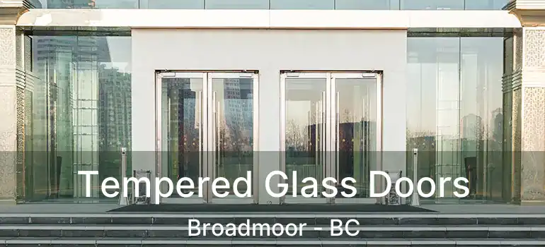  Tempered Glass Doors Broadmoor - BC