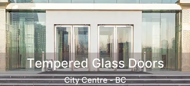  Tempered Glass Doors City Centre - BC