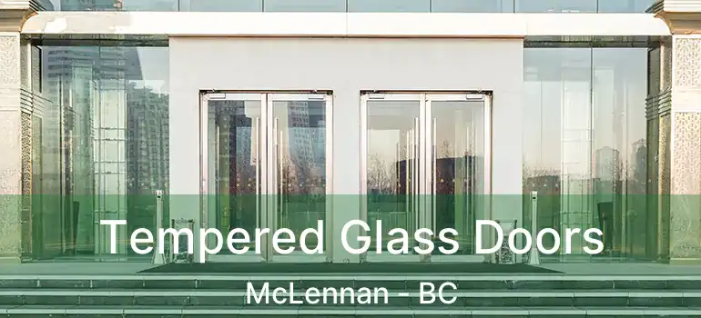  Tempered Glass Doors McLennan - BC