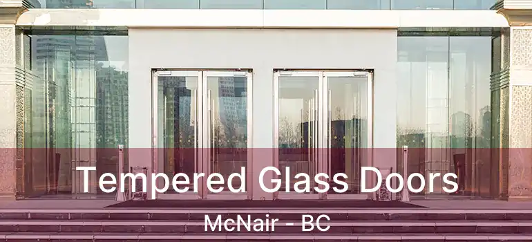  Tempered Glass Doors McNair - BC
