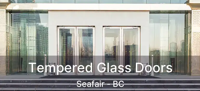  Tempered Glass Doors Seafair - BC
