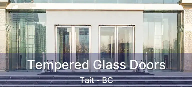  Tempered Glass Doors Tait - BC