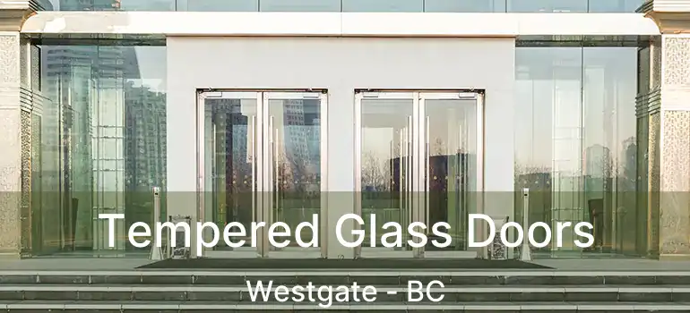  Tempered Glass Doors Westgate - BC