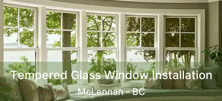  Tempered Glass Window Installation McLennan - BC