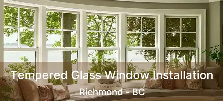  Tempered Glass Window Installation Richmond - BC