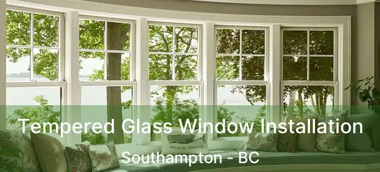  Tempered Glass Window Installation Southampton - BC