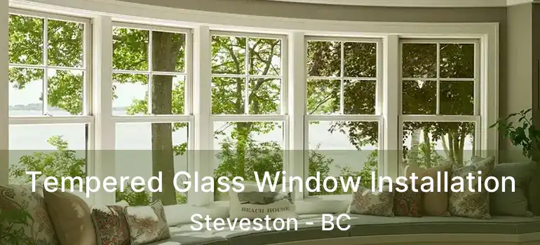  Tempered Glass Window Installation Steveston - BC