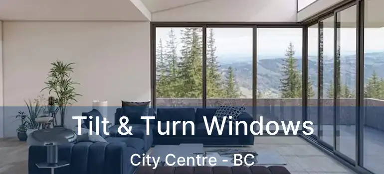 Tilt & Turn Windows City Centre - BC