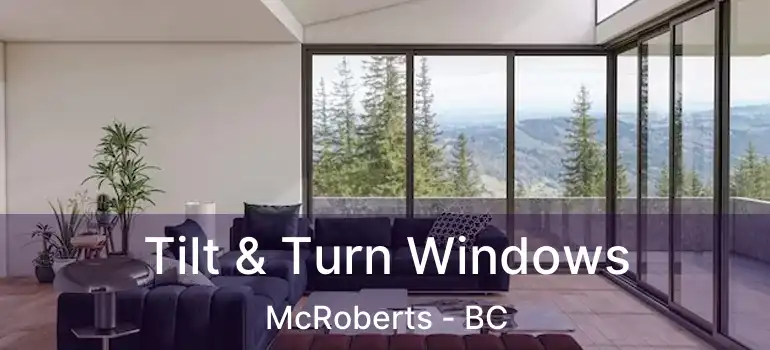  Tilt & Turn Windows McRoberts - BC