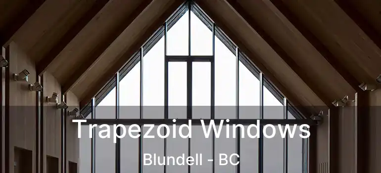  Trapezoid Windows Blundell - BC