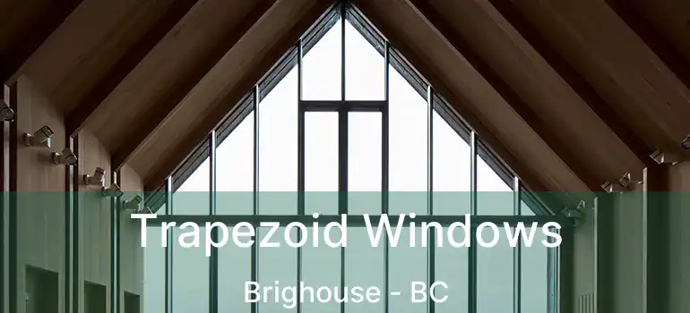  Trapezoid Windows Brighouse - BC