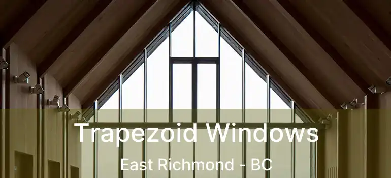  Trapezoid Windows East Richmond - BC