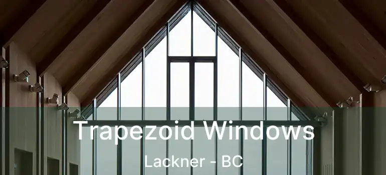  Trapezoid Windows Lackner - BC