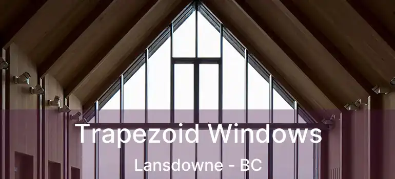  Trapezoid Windows Lansdowne - BC