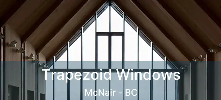  Trapezoid Windows McNair - BC